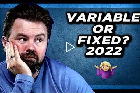 Fixed Rate vs Variable Rate Mortgage 2022 - Which is better?