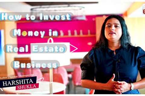 How to Invest Money in Real Estate Business | Harshita Shukla