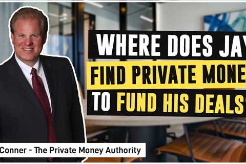 Where Does Jay Find Private Money To Fund His Deals?