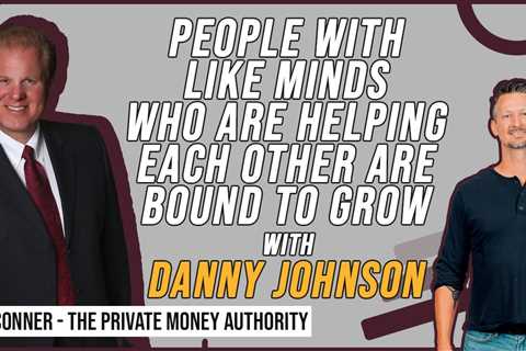 People With Like Minds Who Are Helping Each Other Are Bound To Grow | | Danny Johnson & Jay Conner