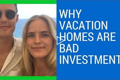 Vacation homes are NOT good investments EXPLAINED