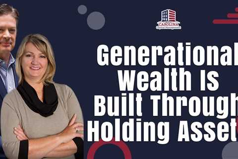 Generational Wealth Is Built Through Holding Assets