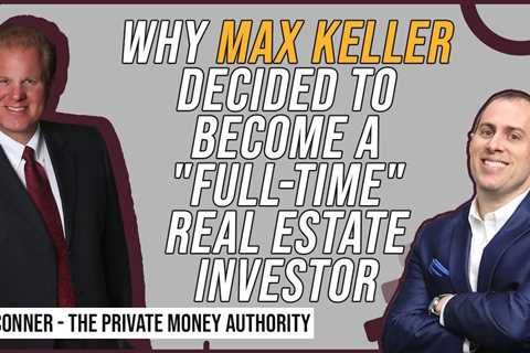 Why Max Keller Decided To Become A Full-Time Real Estate Investor with Jay Conner