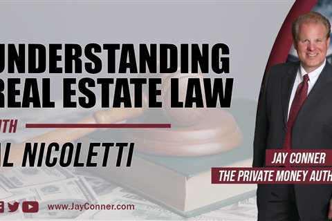 Understanding Real Estate Law With Al Nicoletti & Jay Conner
