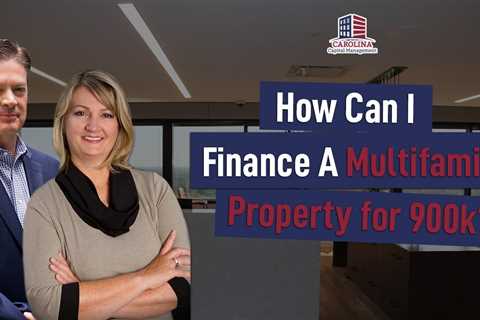 142 How Can I Finance A Multifamily Property for 900k?