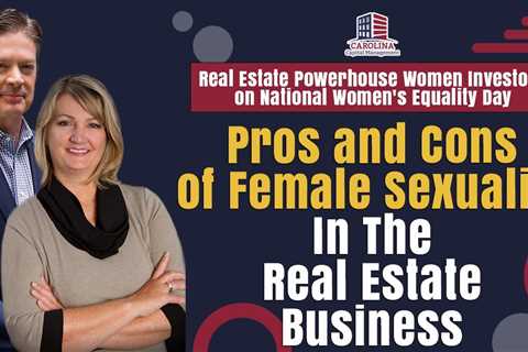 Pros and Cons of Female Sexuality In The Real Estate Business