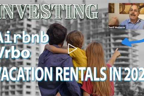 What you Need to Know - Airbnb - Vrbo - Vacation Rentals - Investing in 2022