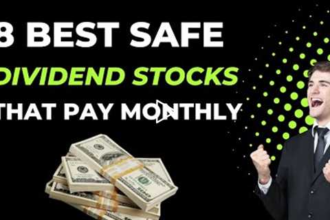 8 Best Safe Dividend Stocks that Pay Monthly
