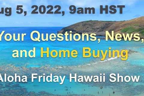 Aloha Friday Hawaii Real Estate Show 8/5/22