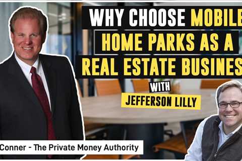 Why Choose Mobile Home Parks as a Real Estate Business | Jefferson Lilly & Jay Conner
