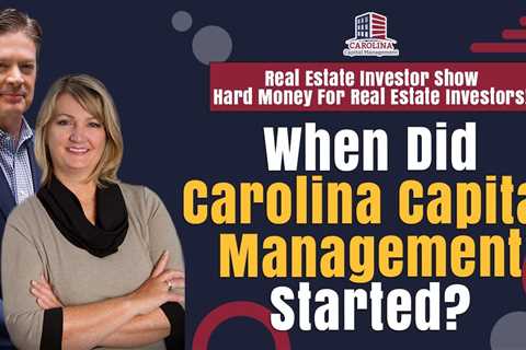 When Did Carolina Capital Management Started    Hard Money Lenders