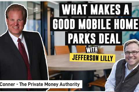 What Makes a Good Mobile Home Parks Deal | Jefferson Lilly & Jay Conner, The Private Money..