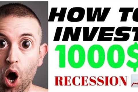 HOW TO INVEST YOUR FIRST 1000$ FOR BEGINNERS / HOW TO GET RICH DURING RECESSION 2023 AND BEYOND