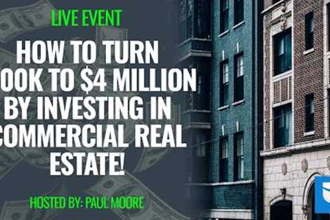 How To Turn $100k Into $4 Million By Investing in Commercial Real Estate