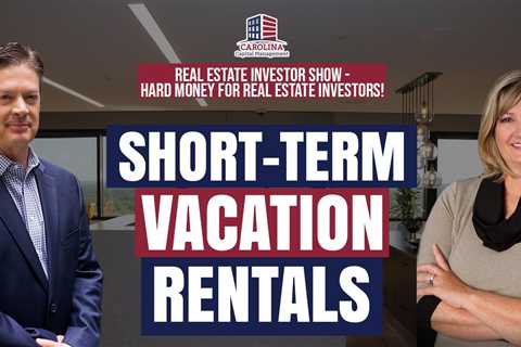 160 Short Term Vacation Rentals - Real Estate Investor Show - Hard Money for Real Estate Investors!