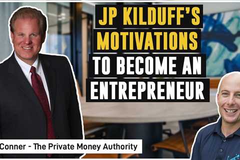 JP Kilduff’s Motivations To Become An Entrepreneur | Jay Conner, The Private Money Authority