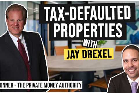 Tax-Defaulted Properties with Jay Drexel & Jay Conner, The Private Money Authority