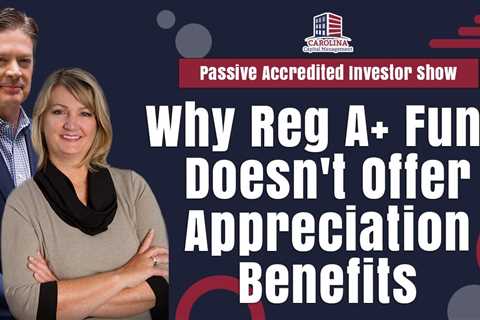 Why Reg A+ Fund Doesn't Offer Appreciation Benefits