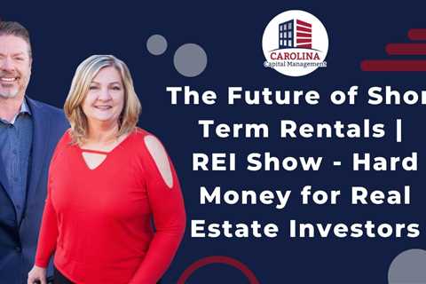 The Future of Short Term Rentals | REI Show - Hard Money for Real Estate Investors