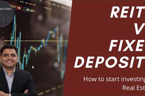 REITs vs Fixed Deposits: How to start investing in Real Estate