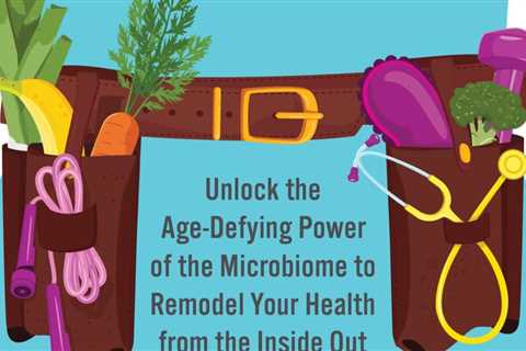 Gut Renovation: Unlock the Age-Defying Power of the Microbiome to Remodel Your Health from the..
