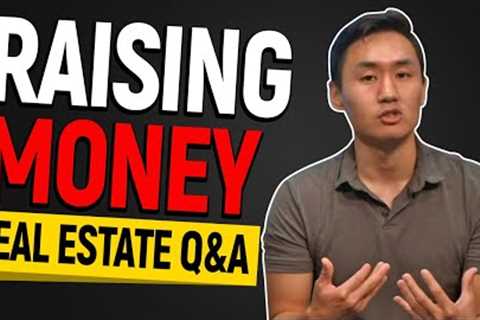 Real Estate Investing Q&A with Daniel Kwak - Raising Money