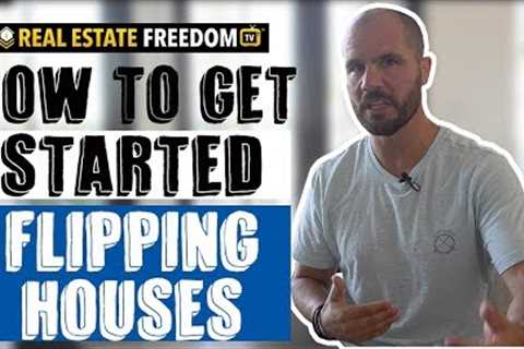 How To Get Started Flipping Houses