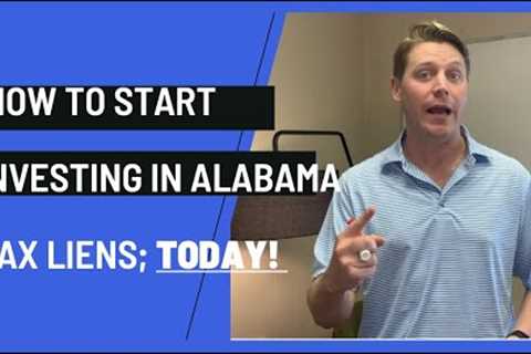 Understand What Alabama Tax Liens Are & How to Get Started!