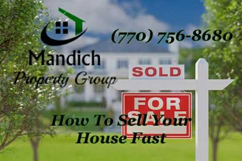 Mandich Property Group Explains What Sellers Need to do to Sell a Home Quickly in Georgia