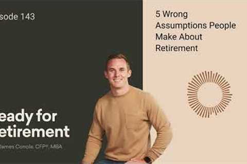 5 Wrong Assumptions People Make About Retirement