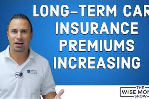 Long-Term Care Insurance Premiums Increasing