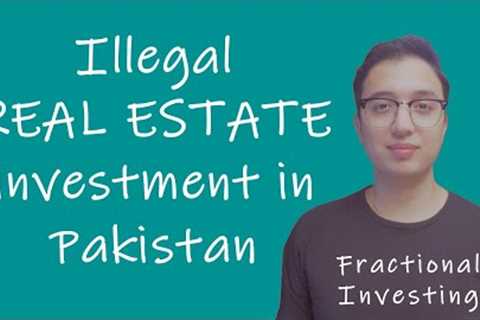illegal real estate investment in Pakistan | Fractional Real Estate Investing in Pakistan