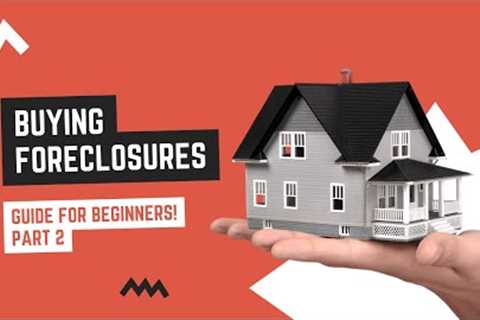 BUYING REAL ESTATE FORECLOSURES: A GUIDE FOR BEGINNERS (Pt. 2)