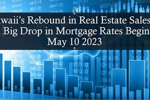 Hawaii''s Rebound in Real Estate Sales & Big Drop in Mortgage Rates Begins May 10, 2023 - Learn ..