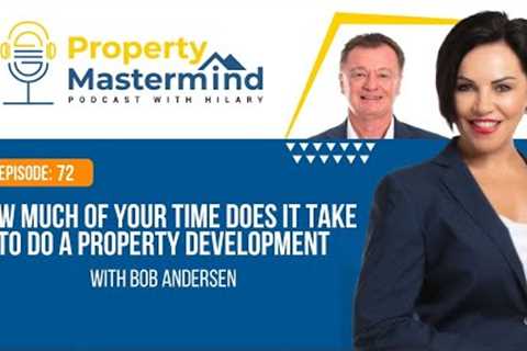 EP 72: How Much Of Your Time Does It Take To Do A Property Development