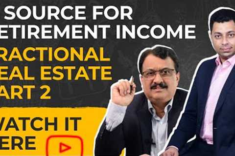 A Source For Retirement Income - Fractional Real Estate - Part 2 - Watch It Here