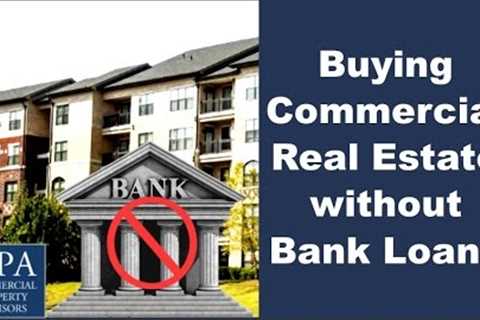 Buying Commercial Real Estate without Bank Loans