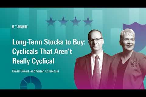 Long-Term Stocks to Buy: Cyclicals That Aren’t Really Cyclical I February 27, 2023