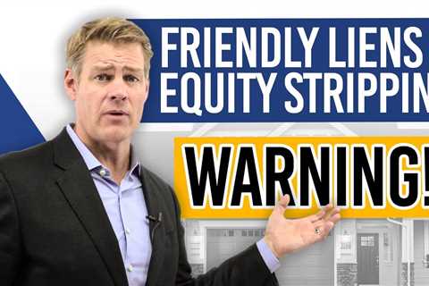 Friendly Liens and Equity Stripping (WARNING!)