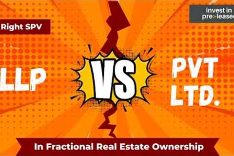 Is LLP Better than Private Limited as SPV in Fractional Real Estate? The Surprising Answer Revealed!