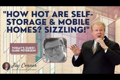 How Hot Are Self-Storage & Mobile Homes? Sizzling! with Gabe Petersen & Jay Conner