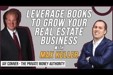 Leverage Books to Grow Your Real Estate Business with Max Keller & Jay Conner
