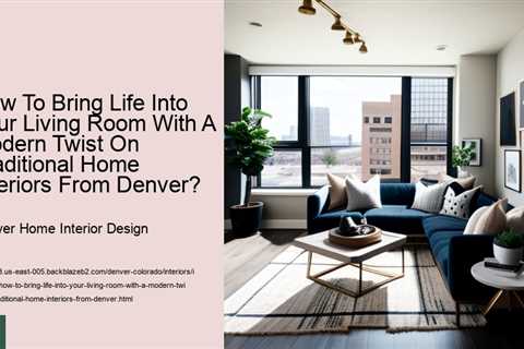 how-to-bring-life-into-your-living-room-with-a-modern-twist-on-traditional-home-interiors-from-denve..