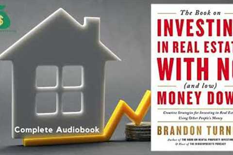 Investing In Real Estate with No Money Down by Brandon Turner. Complete Audiobook.