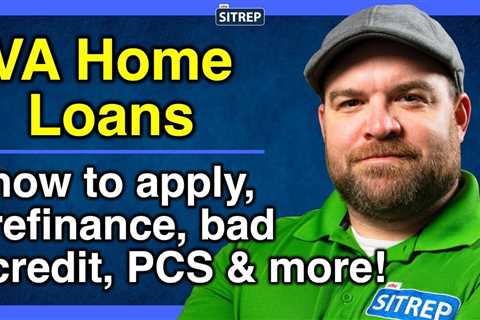 VA Home Loans | Applying, Refinancing, Credit Scores, Cash Out, & More | theSITREP