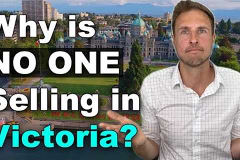 Victoria BC Home SHORTAGE! Why is no one selling?