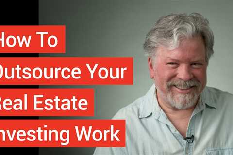 How to Outsource your Real Estate Investing Work