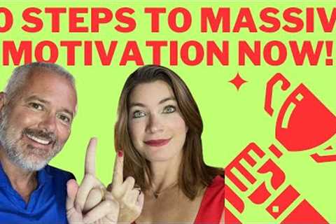 10 Steps To Massive Motivation NOW!