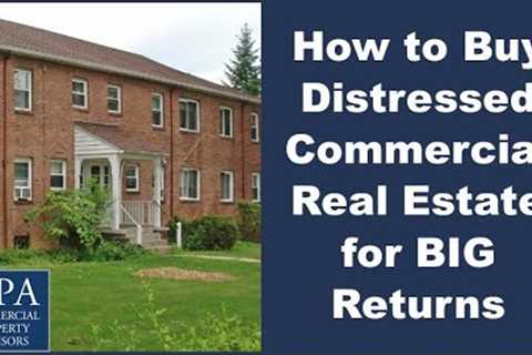 How to Buy Distressed Commercial Real Estate for BIG Returns