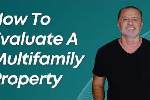 How To Evaluate A Multifamily Property